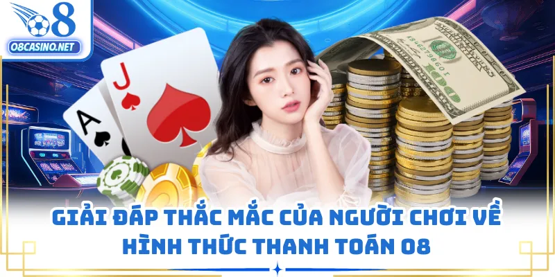 Giải đáp thắc mắc của người chơi về hình thức thanh toán O8