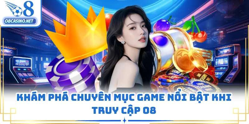 Khám phá chuyên mục game nổi bật khi truy cập O8