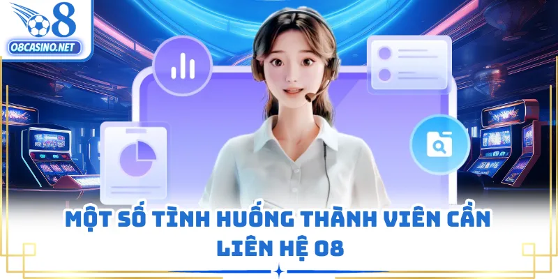 Một số tình huống thành viên cần liên hệ O8