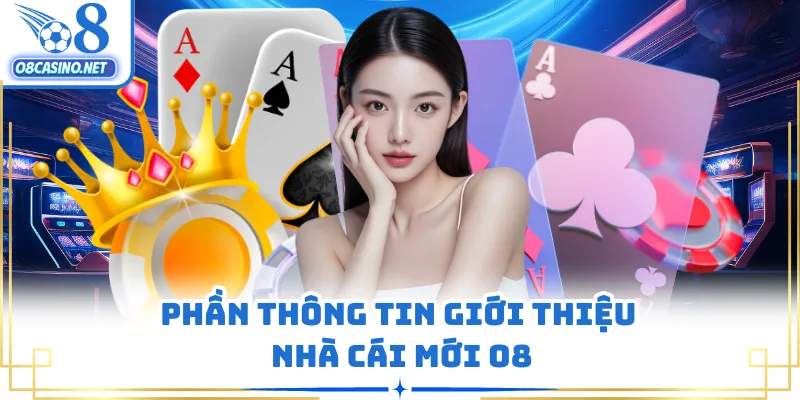 Phần thông tin giới thiệu nhà cái mới O8
