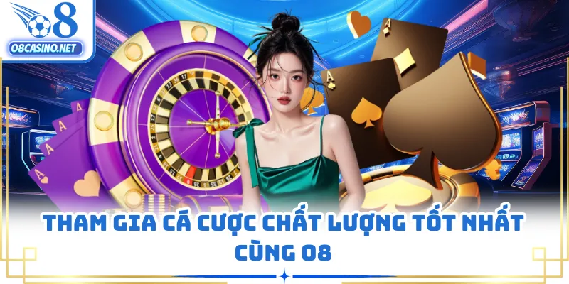 Tham gia cá cược chất lượng tốt nhất cùng O8
